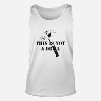 This Is Not A Drill Funny Dad Joke Handyman Construction Humor Unisex Tank Top | Crazezy