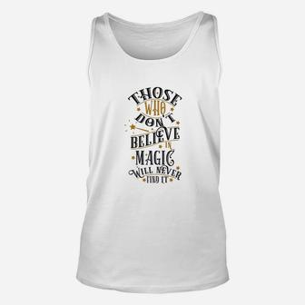 Those Who Dont Believe In Magic Will Never Find It Unisex Tank Top | Crazezy AU