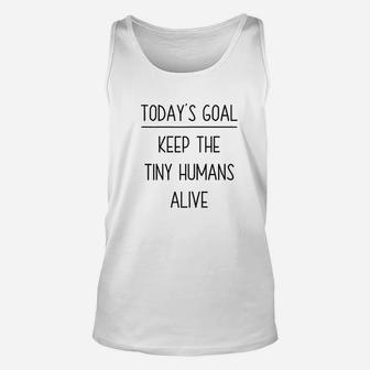 Today's Goal Keep The Tiny Humans Alive Unisex Tank Top | Crazezy CA