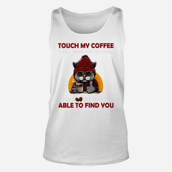 Touch My Coffee I Will Slap You So Hard Cat Coffee Lovers Unisex Tank Top | Crazezy