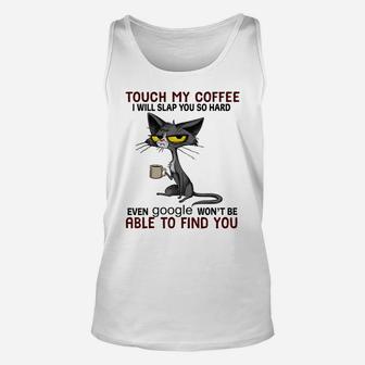 Touch My Coffee I Will Slap You So Hard Funny Cat Lover Gift Unisex Tank Top | Crazezy