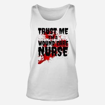 Trust Me I Am A Wound Care Nurse Unisex Tank Top | Crazezy