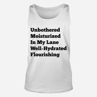 Unbothered Moisturized In My Lane Well-Hydrated Flourishing Unisex Tank Top | Crazezy UK