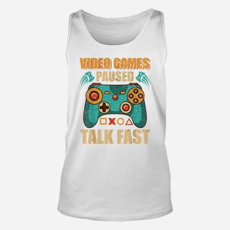 Video Games Paused Talk Fast Funny Video Game Lovers Unisex Tank Top | Crazezy