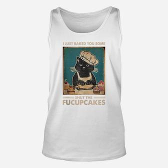 Vintage I Just Baked You Some Shut The Fucupcakes Funny Tees Unisex Tank Top | Crazezy