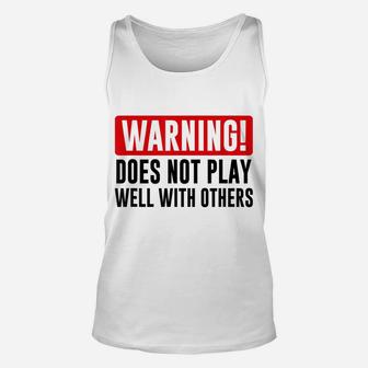 Warning Does Not Play Well With Others - Funny Friend Gift Unisex Tank Top | Crazezy CA