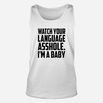 Watch Your Language Ashole Im A Baby Unisex Tank Top | Crazezy AU