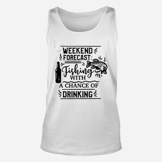 Weekend Forecast Fishing With A Chance Of Drinking Unisex Tank Top | Crazezy