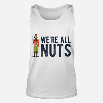 We're All Nuts Funny Nutcracker Christmas Ballet Family Gift Unisex Tank Top | Crazezy DE