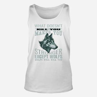 What Doesn't Kill You Makes You Stronger Except Wolfs Unisex Tank Top | Crazezy