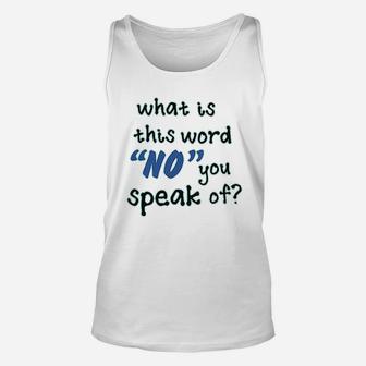 What Is This Word No You Speak Of Unisex Tank Top | Crazezy