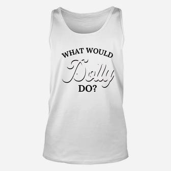 What Would Dolly Do Unisex Tank Top | Crazezy CA