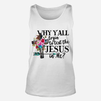 Why Yall Trying To Test The Jesus In Me Flower Unisex Tank Top | Crazezy UK