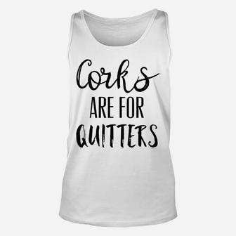 Womens Corks Are For Quitters Shirt,Wine Drinking Team Day Drinkin Unisex Tank Top | Crazezy