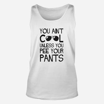 You Aint Cool Unless You Pee Your Pants Unisex Tank Top - Thegiftio UK