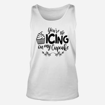You Are The Icing On My Cupcake Gift For Valentine Day Happy Valentines Day Unisex Tank Top - Seseable
