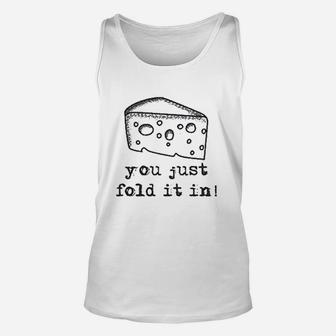 You Just Fold It In Fold In The Cheese Unisex Tank Top | Crazezy AU