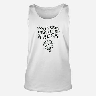 You Look Like I Need A Beer Unisex Tank Top | Crazezy