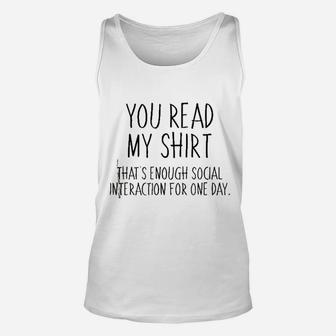 You Read My Shirt That Is Enough Social Interaction For One Day Unisex Tank Top | Crazezy DE