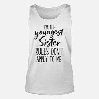 Youngest Sister Rules Don't Apply To Me Funny Sibling Gifts Sweatshirt Unisex Tank Top | Crazezy