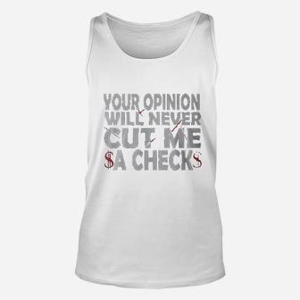 Your Opinion Will Never Cut Me A Check Unisex Tank Top | Crazezy AU