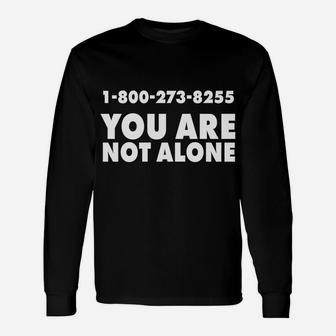 1-800-273-8255 You Are Not Alone Graphic Unisex Long Sleeve | Crazezy CA