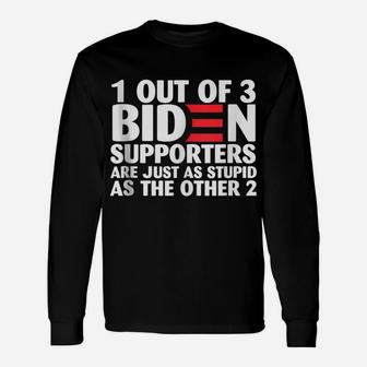 1 Out Of 3 Biden Supporters Are Just As Stupid Unisex Long Sleeve | Crazezy CA