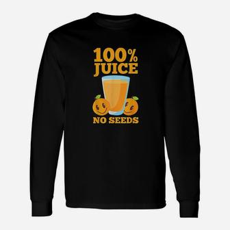 100 Juice No Seeds Funny Unisex Long Sleeve | Crazezy