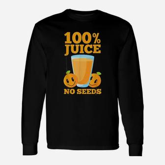 100 Juice No Seeds Unisex Long Sleeve | Crazezy