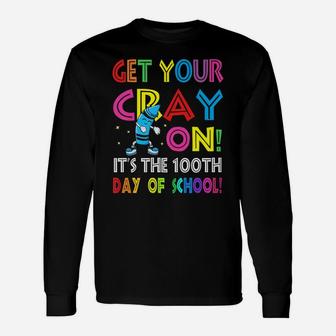 100Th Day Of School Get Your Cray On Funny Teacher Unisex Long Sleeve | Crazezy CA