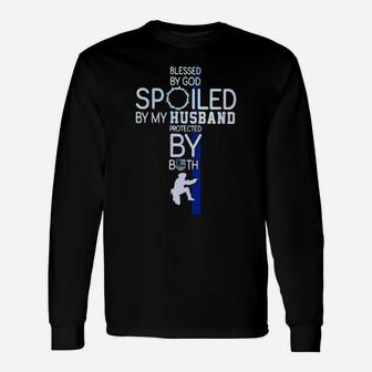 11Police Blesses By God Spoiled By My Husband Protected By Both Long Sleeve T-Shirt - Monsterry