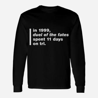 In 1999 Duel Of The Fates Spent 11 Days On Trl Long Sleeve T-Shirt - Monsterry