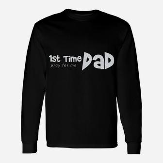 1St Time Dad - Pray For Me - Funny Saying Father Daddy Shirt Unisex Long Sleeve | Crazezy CA