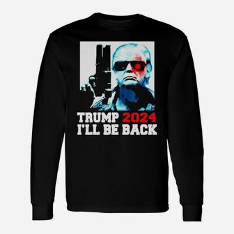 2024 I Will Be Back Long Sleeve T-Shirt - Monsterry