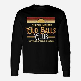 40 Year Old Gifts Old Balls Club 40Th Birthday Vintage Retro Unisex Long Sleeve | Crazezy