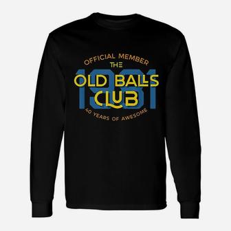 40Th Birthday Gift 40 Years Awesome Old Balls Club Unisex Long Sleeve | Crazezy