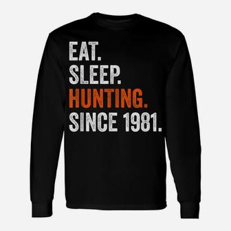 40Th Birthday Hunting Shirts Eat Sleep Since 1981 Men Women Unisex Long Sleeve | Crazezy