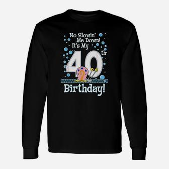 40Th Birthday No Slowing Me Down Unisex Long Sleeve | Crazezy CA