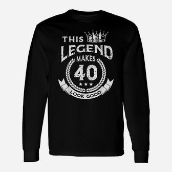 40Th Birthday This Legend Make 40 Years Old Looks Good Unisex Long Sleeve | Crazezy