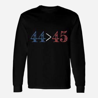 44 Is Greater Than 45 Unisex Long Sleeve | Crazezy UK