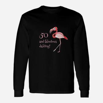 50 And Fabulous Dahling Funny 50Th Birthday Flamingo Slogan Unisex Long Sleeve | Crazezy AU