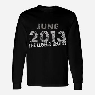 6Th Birthday Shirt - June 2013 - The Legend Begins Unisex Long Sleeve | Crazezy UK