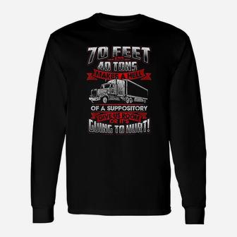 70 Feet 40 Tons Makes Hell Of Suppository Truck Driver Unisex Long Sleeve | Crazezy AU