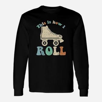 70S This Is How I Roll Vintage Retro Roller Skates Unisex Long Sleeve | Crazezy
