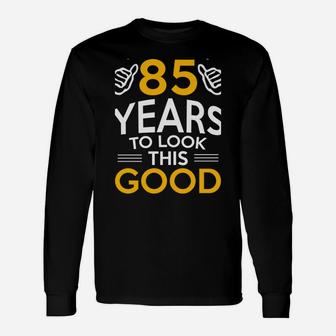 85Th Birthday Gift, Took Me 85 Years - 85 Year Old Sweatshirt Unisex Long Sleeve | Crazezy DE