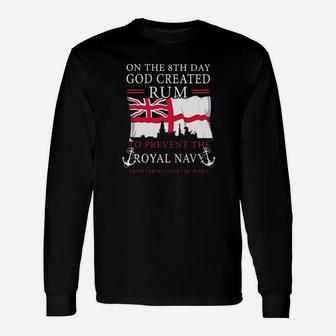 On The 8Th Day God Created Rum To Prevent The Royal Navy From Taking Over The World Long Sleeve T-Shirt - Monsterry