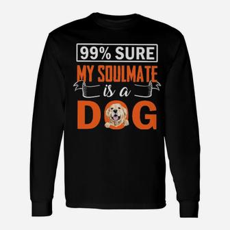 99 Percent Sure My Soulmate Is A Dog Long Sleeve T-Shirt - Monsterry UK