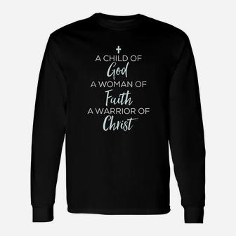 A Child Of God A Woman Of Faith A Warrior Of Christ Unisex Long Sleeve | Crazezy AU