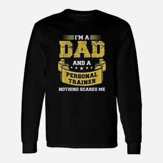 A Dad And Personal Trainer Nothing Scares Me Unisex Long Sleeve | Crazezy