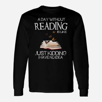 A Day Without Reading Is Like Funny Bookworm Tshirt Unisex Long Sleeve | Crazezy